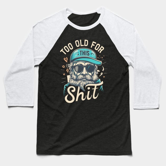 Too old for this shit Baseball T-Shirt by Aldrvnd